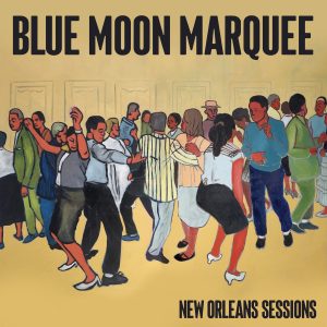 Blue Moon Marquee, New Orleans Sessions, self-released