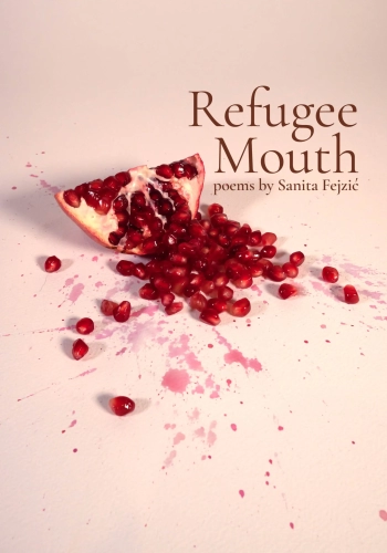 Refugee Mouth poems by Sanita Fejzić